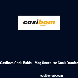 Casibom Canlı Bahis - Ma&ccedil; &Ouml;ncesi ve Canlı Oranlar