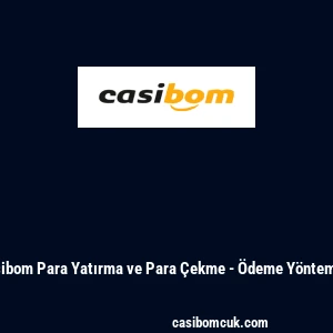 Casibom Para Yatırma ve Para Çekme - Ödeme Yöntemleri