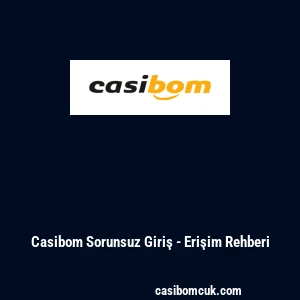 Casibom Sorunsuz Giriş - Erişim Rehberi
